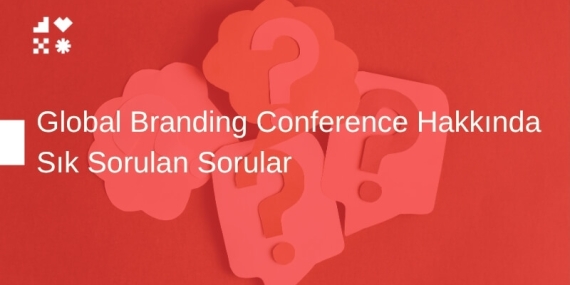 Global Branding Conference Hakkında Sık Sorulan Sorular
