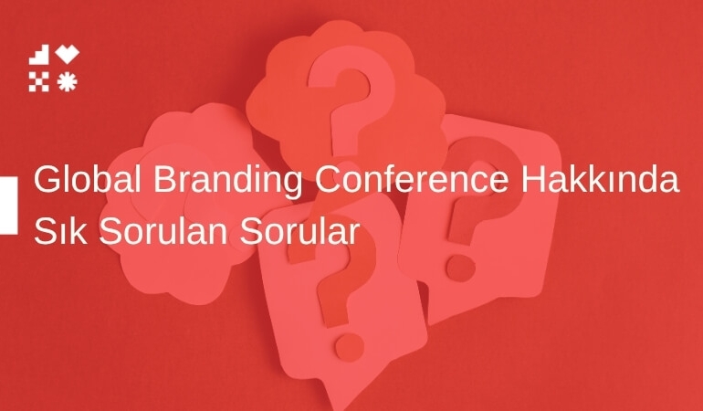 Global Branding Conference Hakkında Sık Sorulan Sorular