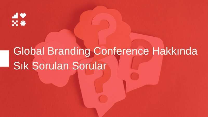 Global Branding Conference Hakkında Sık Sorulan Sorular
